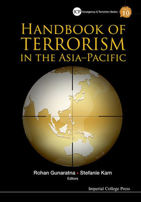 Handbook of Terrorism in the Asia-Pacific (Imperial College Press Insurgency and Terrorism) (Imperial College Press Insurgency and Terrorism, 10)