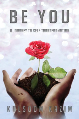 Be You: A Journey To Self Transformation