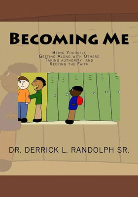Becoming Me: Being Yourself, Getting Along with Others, Taking Authority and Keeping the Faith (The Identity Series)
