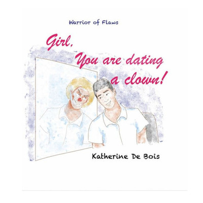 Girl, You Are Dating a Clown! Girl, You Are Dating a Clown!