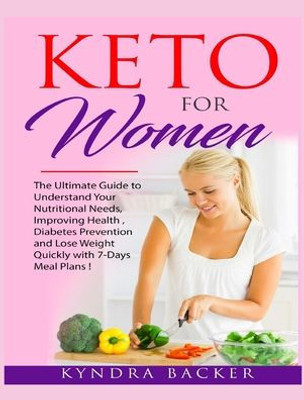 Keto For Women: The ultimate beginners guide to know your food needs, weight loss, diabetes prevention and boundless energy with high-fat ketogenic diet recipes (Weight Loss Recipes)