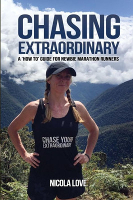 Chasing Extraordinary: A How To Guide for Newbie Marathon Runners