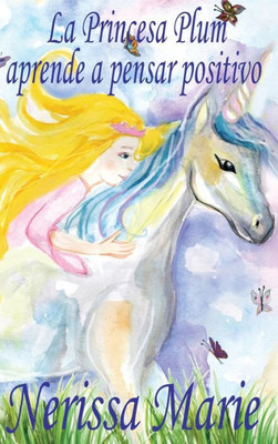 La Princesa Plum aprende a pensar positivo (cuentos infantiles, libros infantiles, libros para los niños, libros para niños, libros para bebes, libros ... niños, libros infantiles) (Spanish Edition)