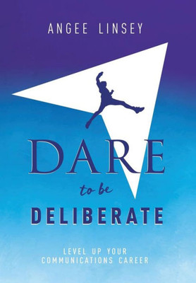 Dare to be Deliberate: Level Up Your Communication Career