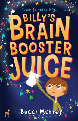 Billy's Brain Booster Juice: a laugh-out-loud story for children aged 8+