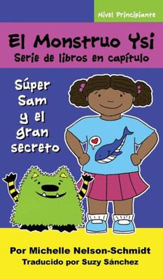 El Monstruo Ysi Serie de libros en capítulo: Súper Sam y el gran secreto (2) (Spanish Edition)