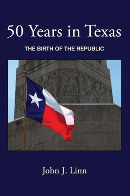 50 Years in Texas: The Birth of the Republic