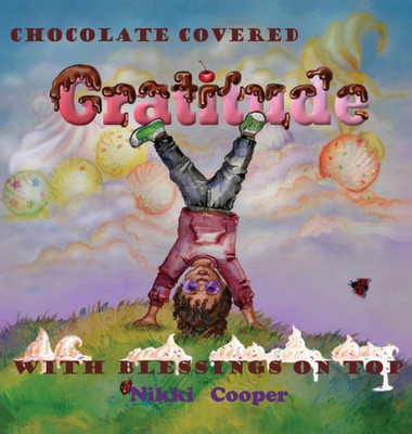 Chocolate Covered Gratitude With Blessings On Top