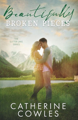 Beautifully Broken Pieces (The Sutter Lake Series)