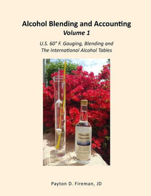 Alcohol Blending and Accounting Volume 1: U.S. 60° F. Gauging, Blending and the International Alcohol Tables