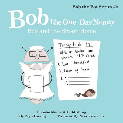 Bob the One-Day Nanny: Bob and the Smart Home (Bob the Bot)