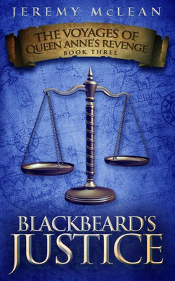Blackbeard's Justice: Book 3 of: The Voyages of Queen Anne's Revenge