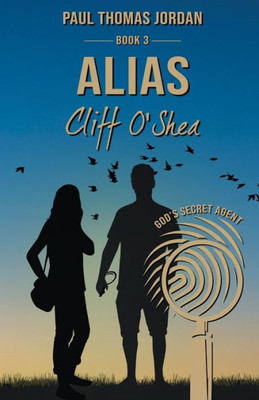 Alias Cliff O'Shea Book 3: God's Secret Agent