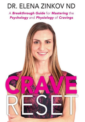 Crave Reset: A Breakthrough Guide for Mastering the Psychology and Physiology of Cravings