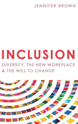 Inclusion: Diversity, The New Workplace & The Will To Change