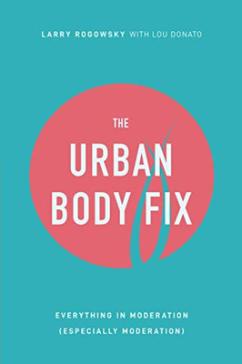 The Urban Body Fix: Everything In Moderation (Especially Moderation)