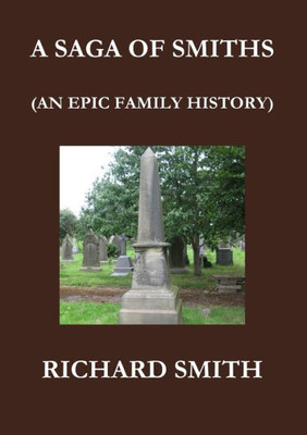 A SAGA OF SMITHS: AN EPIC FAMILY HISTORY: AN EPIC FAMILY HISTORY