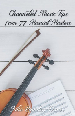 Channeled Music Tips from 77 Musical Masters (The Channeled Masters Series)