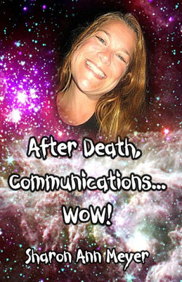 After Death, Communications...WOW!