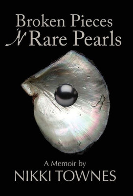 Broken Pieces 'N Rare Pearls: A Memoir by Nikki Townes