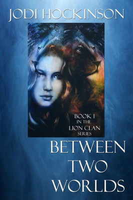 Between Two Worlds: A fantasy novel of time travel and shape shifting (Lion Clan)