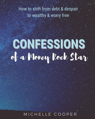 Confessions of a Money Rock Star: Learn the Secrets of Creating Your Own Abundance