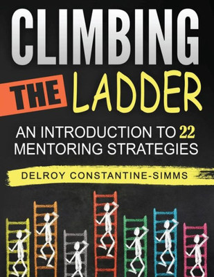 Climbing The Ladder: An Introduction To 22 Mentoring Strategies Climbing The Ladder: An Introduction To 22 Mentoring Strategies