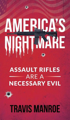 America's Nightmare : Assault Rifles Are a Necessary Evil