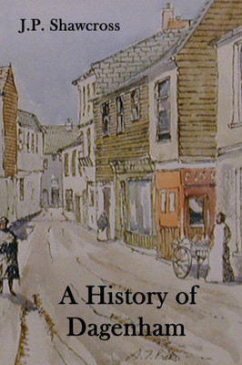 A History of Dagenham: In the County of Essex