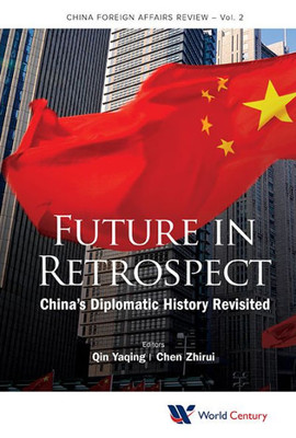 FUTURE IN RETROSPECT: CHINA'S DIPLOMATIC HISTORY REVISITED (China Foreign Affairs Review)