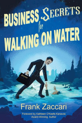 Business Secrets for Walking on Water (Frank Zaccari's Business and Personal Secrets Ser.)