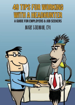 49 Tips For Working With A Headhunter: A Guide for Employers & Job Seekers