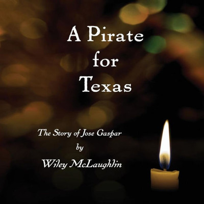 A Pirate for Texas: The Story of Jose Gaspar (The Lighthouse Series)