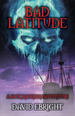 Bad Latitude: A Jack Rackham Adventure (Jack Rackham Adventures)