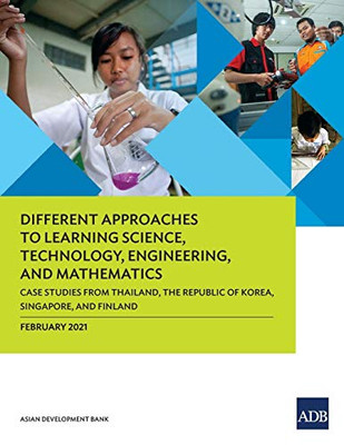 Different Approaches to Learning Science, Technology, Engineering, and Mathematics: Case Studies from Thailand, the Republic of Korea, Singapore, and Finland
