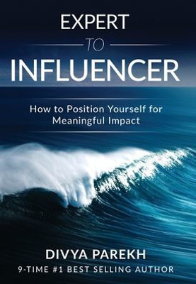 Expert to Influencer: How to Position Yourself for Meaningful Impact
