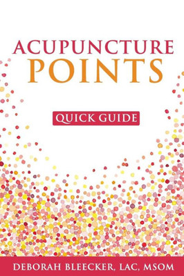 Acupuncture Points Quick Guide: Pocket Guide to the Top Acupuncture Points (Natural Medicine)