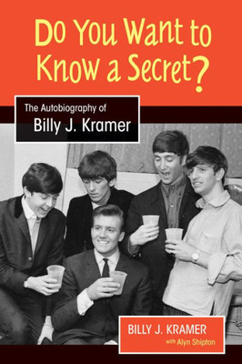 Do You Want to Know a Secret?: The Autobiography of Billy J. Kramer (Studies in Popular Music)