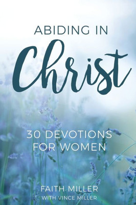 Abiding in Christ: 30 Devotions for Women