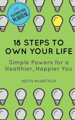 18 Steps to Own Your Life: Simple Powers for a Healthier, Happier You