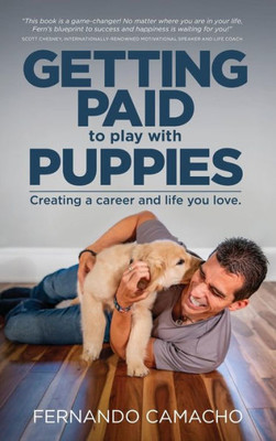 Getting Paid to Play with Puppies: Creating a Career and Life You Love