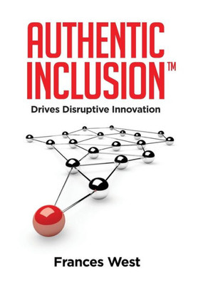 Authentic Inclusion: Drives Disruptive Innovation