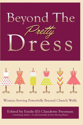 Beyond The Pretty Dress: Women Serving Powerfully Beyond Church Walls