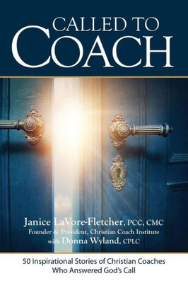 Called to Coach: 50 Inspirational Stories of Christian Coaches Who Answered Gods Call