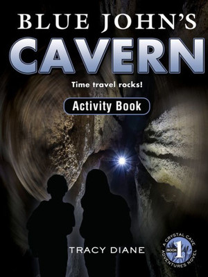 Blue John's Cavern Activity Book: Time Travel Rocks! (Crystal Cave Adventures Activity Books)