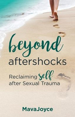 Beyond Aftershocks: Reclaiming Self after Sexual Trauma