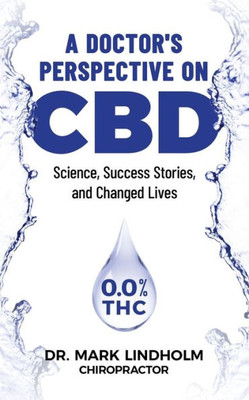 A Doctor's Perspective on CBD Oil: Science, Success Stories, and Changed Lives