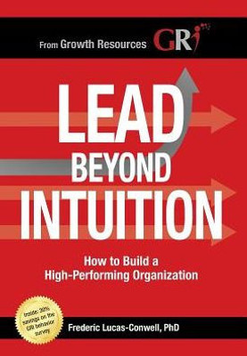 Lead Beyond Intuition: How to Build a High-Performing Organization