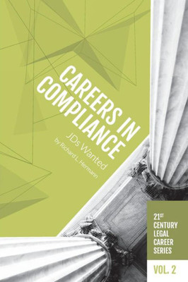 Careers in Compliance: JDs Wanted (21st Century Legal Career Series)