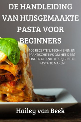 de Handleiding Van Huisgemaakte Pasta Voor Beginners (Dutch Edition)